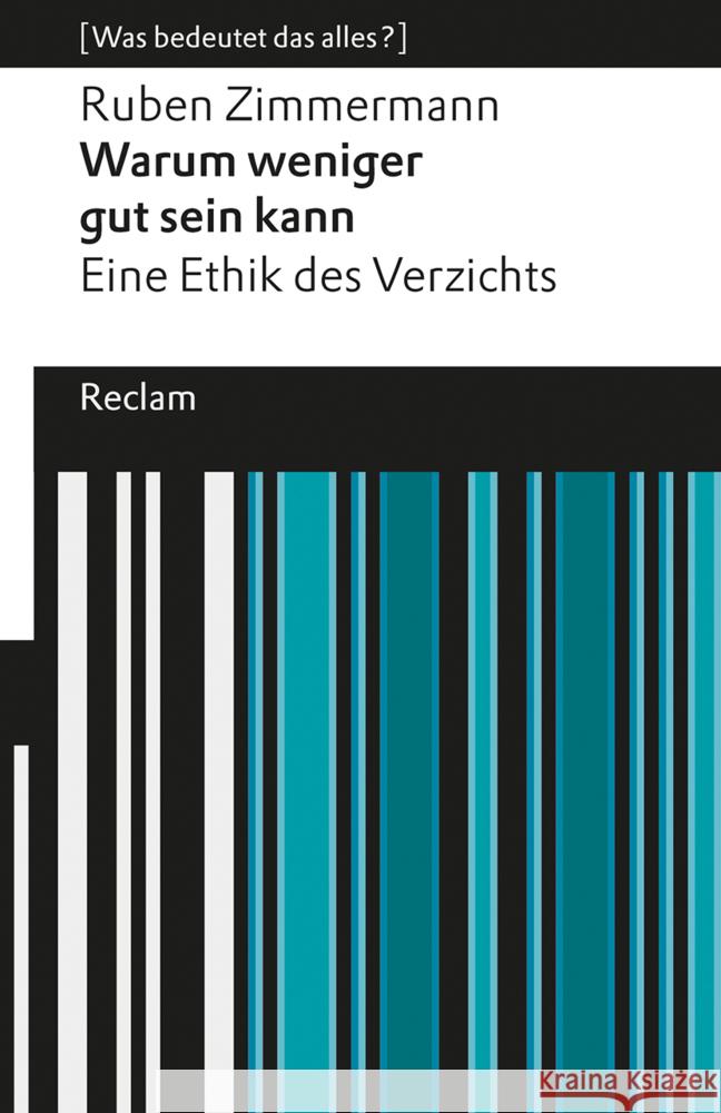 Warum weniger gut sein kann. Eine Ethik des Verzichts. [Was bedeutet das alles?] Zimmermann, Ruben 9783150146613 Reclam, Ditzingen - książka