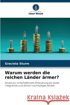 Warum werden die reichen Lander armer? Graciela Sturm   9786206264187 Verlag Unser Wissen - książka