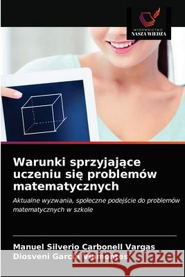 Warunki sprzyjające uczeniu się problemów matematycznych Carbonell Vargas, Manuel Silverio 9786203664980 Wydawnictwo Nasza Wiedza - książka