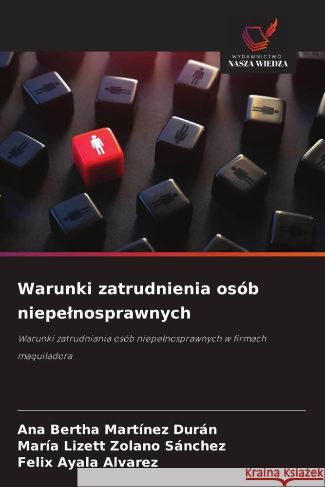 Warunki zatrudnienia osób niepelnosprawnych Martínez Durán, Ana Bertha, Zolano Sánchez, María Lizett, Ayala Alvarez, Felix 9786208631802 Wydawnictwo Nasza Wiedza - książka