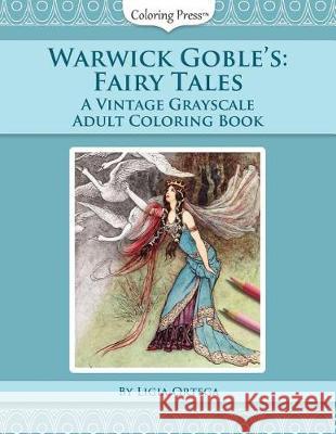 Warwick Goble's Fairy Tales: A Vintage Grayscale Adult Coloring Book Ligia Ortega 9781976137235 Createspace Independent Publishing Platform - książka