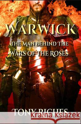 Warwick: The Man Behind The Wars of the Roses Riches, Tony 9781497386327 Createspace - książka