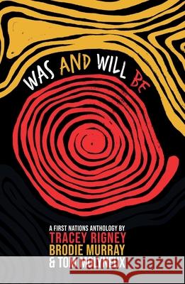 Was and Will Be: A First Nations Anthology Brodie Murray, Tom Molyneux, Tracey Rigney 9781760629557 Gazelle Book Services Ltd (RJ) - książka
