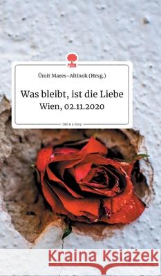 Was bleibt, ist die Liebe. Life is a Story - story.one Ümit Mares-Altinok 9783990873359 Story.One Publishing - książka
