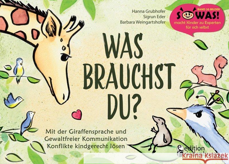 Was brauchst du? : Mit der Giraffensprache und Gewaltfreier Kommunikation Konflikte kindgerecht lösen Grubhofer, Hanna; Eder, Sigrun; Weingartshofer, Barbara 9783990820223 Edition Riedenburg E.U. - książka