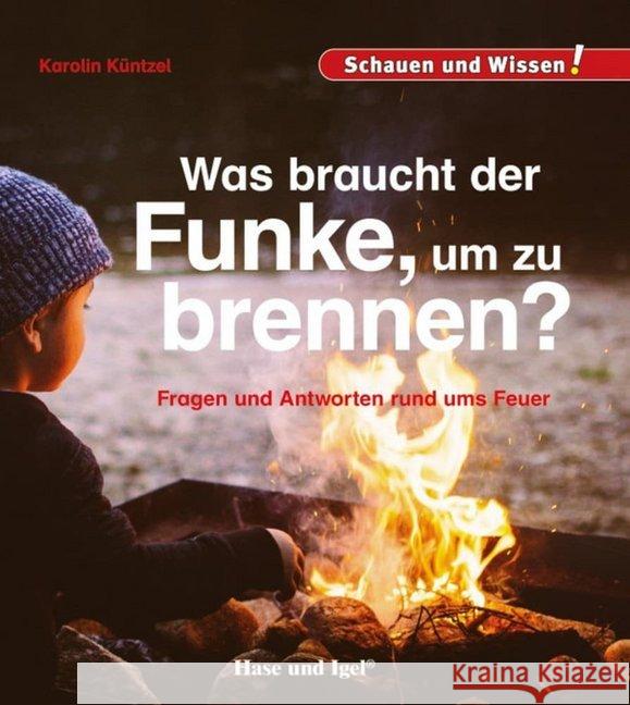 Was braucht der Funke, um zu brennen? : Fragen und Antworten rund ums Feuer Küntzel, Karolin N. 9783867609708 Hase und Igel - książka