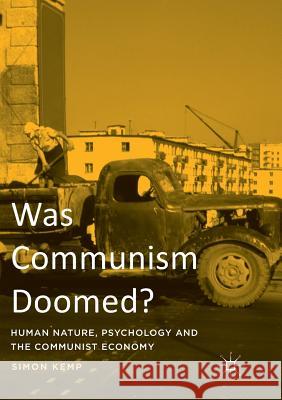 Was Communism Doomed?: Human Nature, Psychology and the Communist Economy Kemp, Simon 9783319813677 Palgrave MacMillan - książka