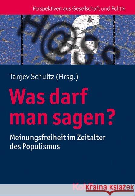 Was Darf Man Sagen?: Meinungsfreiheit Im Zeitalter Des Populismus Schultz, Tanjev 9783170383043 Kohlhammer - książka