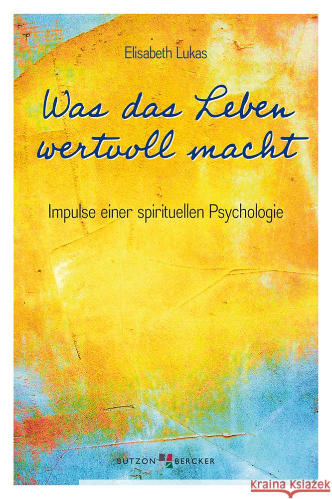 Was das Leben wertvoll macht : Impulse einer spirituellen Psychologie Lukas, Elisabeth 9783766627858 Butzon & Bercker - książka