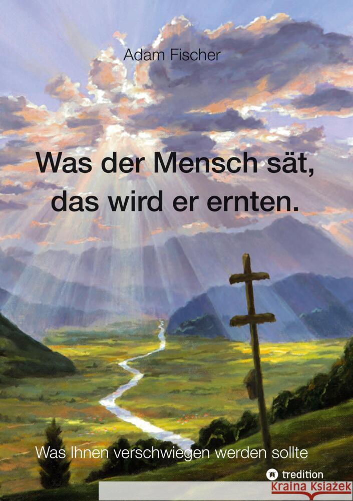 Was der Mensch sät, das wird er ernten Fischer, Adam 9783347912427 tredition - książka