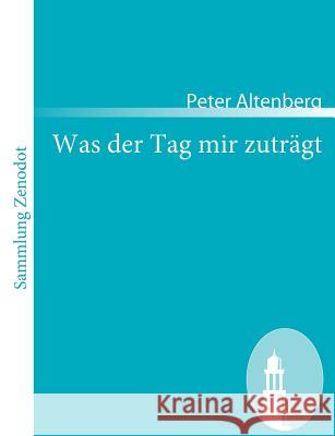 Was der Tag mir zuträgt Peter Altenberg 9783866404403 Contumax Gmbh & Co. Kg - książka