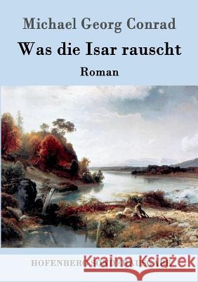 Was die Isar rauscht: Roman Michael Georg Conrad 9783861993636 Hofenberg - książka