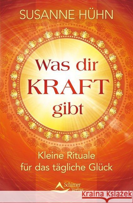 Was dir Kraft gibt : Kleine Rituale für das tägliche Glück Hühn, Susanne 9783843412407 Schirner - książka