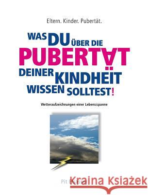 Was du über die Pubertät deiner Kindheit wissen solltest!: Eltern. Kinder. Pubertät. Elsasser, Pit 9783734795961 Books on Demand - książka