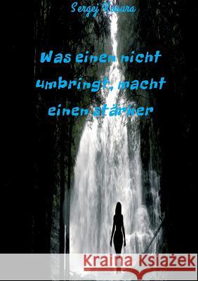 Was einen nicht umbringt, macht einen stärker Sergej Kosura 9783849592127 Tredition Gmbh - książka