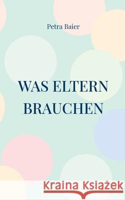 Was Eltern brauchen: Humorvolle und berührende Kurzgeschichten Baier, Petra 9783740787813 Twentysix - książka