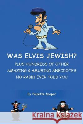 Was Elvis Jewish?: Plus Hundreds of Amazing & Amusing Anecdotes No Rabbi Ever Told You Paulette Cooper 9780991401369 Polo Publishing of Palm Beach - książka