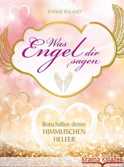 Was Engel dir sagen : Botschaften deiner himmlischen Helfer Ruland, Jeanne 9783843411592 Schirner - książka