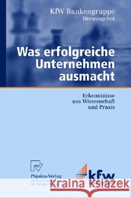 Was Erfolgreiche Unternehmen Ausmacht: Erkenntnisse Aus Wissenschaft Und Praxis Kfw Bankengruppe Ksb Volkswirtschaftlich 9783790801477 Physica-Verlag - książka