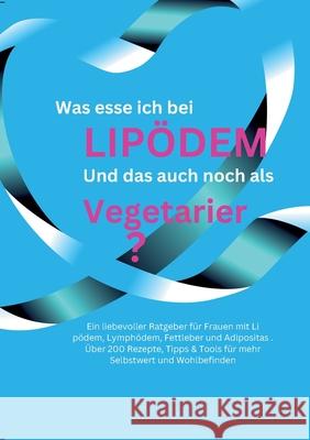 Was esse ich bei Lip?dem *Lymph?dem, Fettleber, Adipositas: * und das auch noch als Vegetarier Bianca Jahnke 9783819242403 Bod - Books on Demand - książka