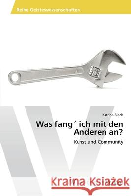 Was fang´ ich mit den Anderen an? Blach, Katrina 9783639458923 AV Akademikerverlag - książka