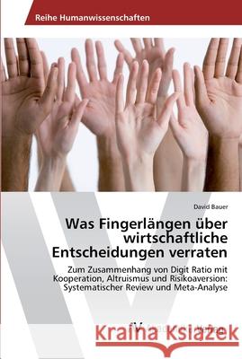 Was Fingerlängen über wirtschaftliche Entscheidungen verraten Bauer, David 9783330500709 AV Akademikerverlag - książka