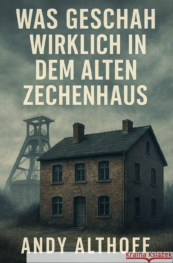 Was geschah wirklich in dem alten Zechenhaus Althoff, Andy 9783565051229 epubli - książka