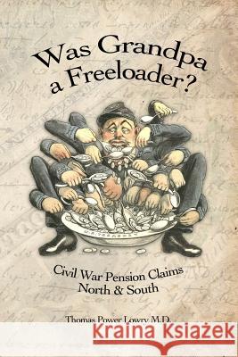 Was Grandpa a Freeloader?: Civil War Pension Claims North & South Thomas Power Lowr 9781945687006 Idle Winter Press - książka