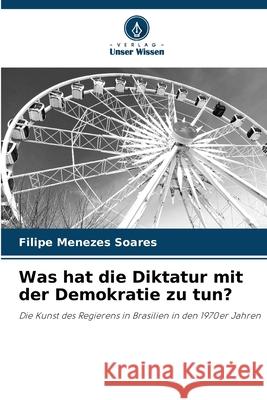 Was hat die Diktatur mit der Demokratie zu tun? Filipe Meneze 9786207757749 Verlag Unser Wissen - książka
