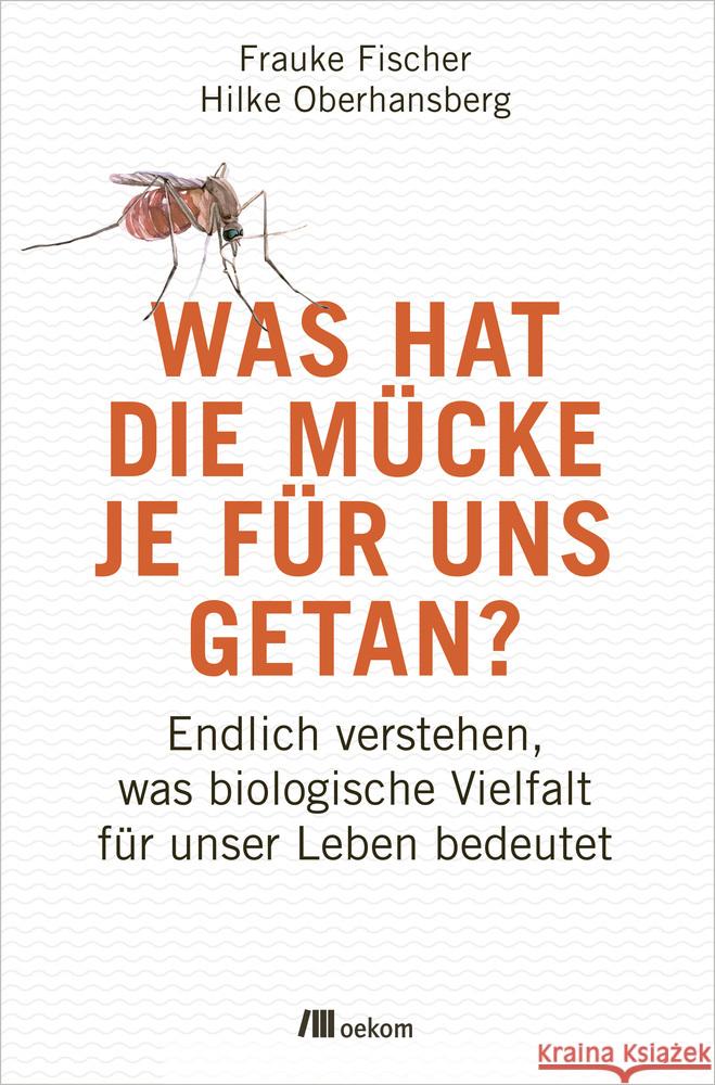 Was hat die Mücke je für uns getan? Fischer, Frauke; Oberhansberg, Hilke 9783962382094 oekom - książka