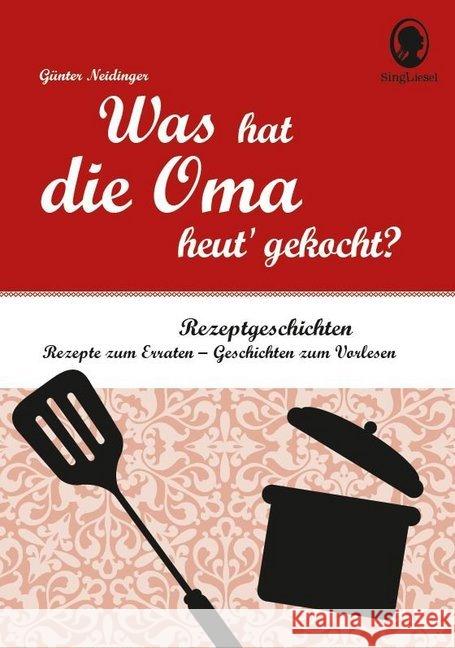 Was hat die Oma heut' gekocht? : Rezepte zum Erraten - Geschichten zum Vorlesen Neidinger, Günter 9783944360508 Singliesel - książka