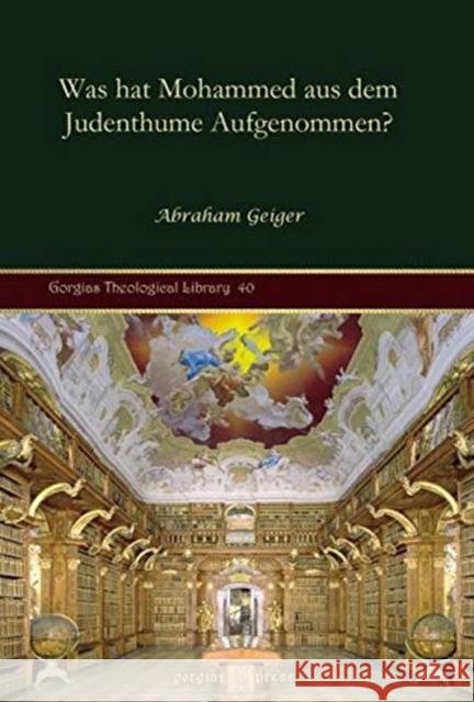 Was hat Mohammed aus dem Judenthume Aufgenommen? Abraham Geiger 9781607243083 Gorgias Press - książka