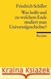 Was heisst und zu welchem Ende studiert man Universalgeschichte? : Eine akademische Antrittsrede Schiller, Friedrich von Dann, Otto  9783150184608 Reclam, Ditzingen - książka