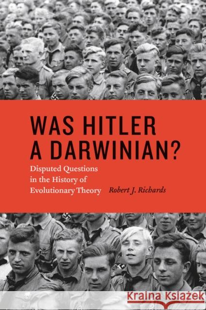 Was Hitler a Darwinian?: Disputed Questions in the History of Evolutionary Theory Richards, Robert J. 9780226058764 University of Chicago Press - książka