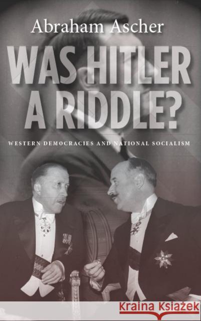 Was Hitler a Riddle?: Western Democracies and National Socialism Ascher, Abraham 9780804783552 Stanford University Press - książka