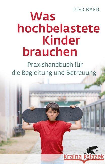 Was hochbelastete Kinder brauchen : Praxishandbuch für die Begleitung und Betreuung Baer, Udo 9783608964400 Klett-Cotta - książka