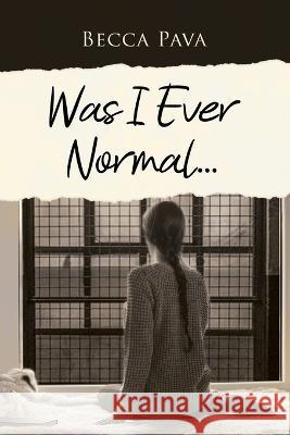 Was I Ever Normal... Becca Pava 9781638674351 Rosedog Books - książka