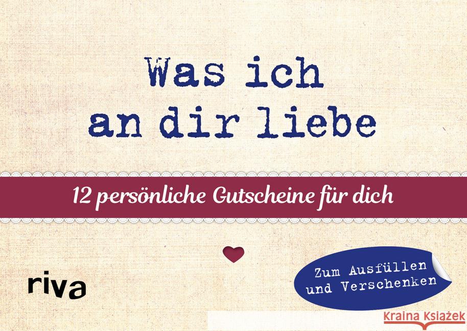 Was ich an dir liebe - 12 persönliche Gutscheine für dich : Zum Ausfüllen und Verschenken  9783742315816 riva Verlag - książka