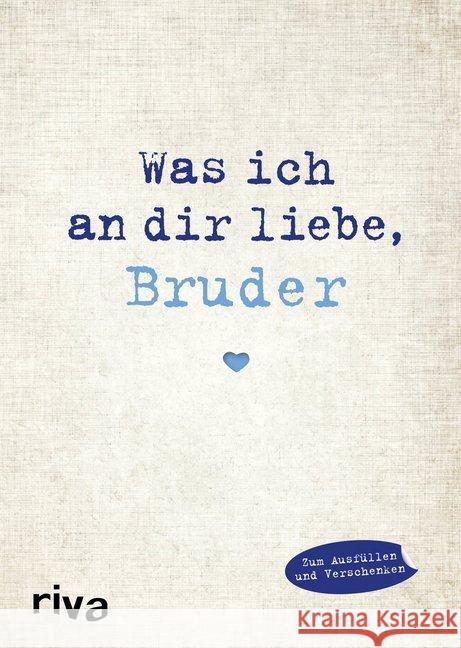 Was ich an dir liebe, Bruder : Eine originelle Liebeserklärung zum Ausfüllen und Verschenken Reinwarth, Alexandra 9783868839609 Riva - książka