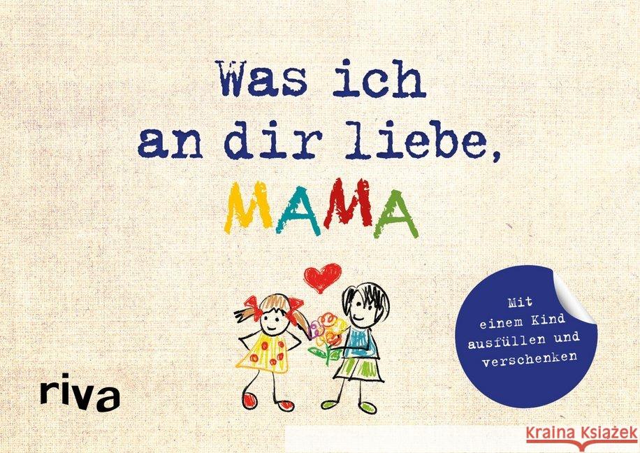 Was ich an dir liebe, Mama : Mit einem Kind ausfüllen und verschenken Reinwarth, Alexandra 9783742309020 riva - książka