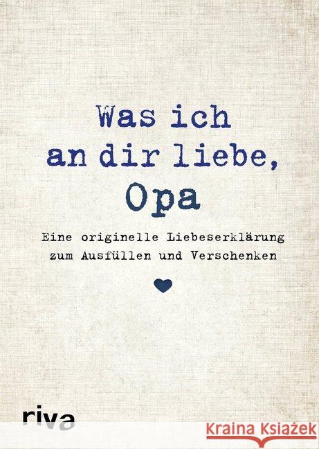 Was ich an dir liebe, Opa : Eine originelle Liebeserklärung zum Ausfüllen und Verschenken Reinwarth, Alexandra 9783868839630 Riva - książka