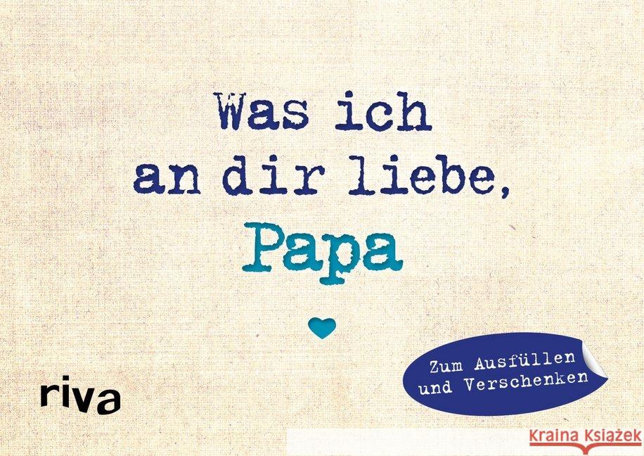 Was ich an dir liebe, Papa - Miniversion : Zum Ausfüllen und Verschenken Reinwarth, Alexandra 9783742309310 riva - książka