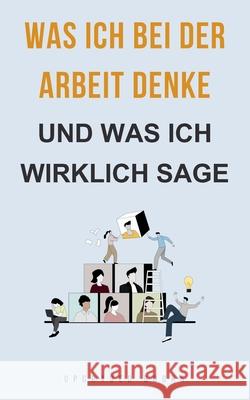 Was ich bei der Arbeit denke - und was ich wirklich sage Upgraded Books 9781923108844 Upgraded Publishing - książka