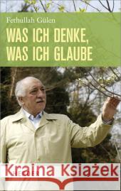 Was ich denke, was ich glaube Gülen, Fethullah 9783451332746 Herder, Freiburg - książka