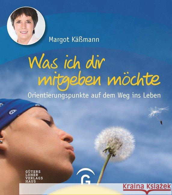 Was ich dir mitgeben möchte : Orientierungspunkte auf dem Weg ins Leben Käßmann, Margot 9783579070391 Gütersloher Verlagshaus - książka