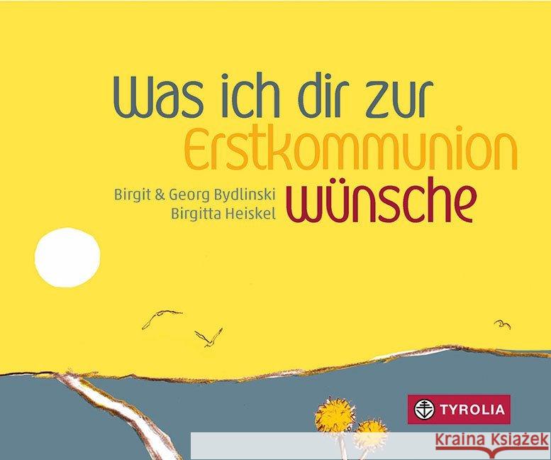 Was ich dir zur Erstkommunion wünsche Bydlinski, Birgit; Bydlinski, Georg 9783702237288 Tyrolia - książka