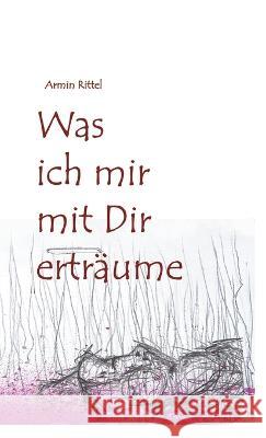 Was ich mir mit dir erträume Rittel, Armin 9783347156036 tredition - książka