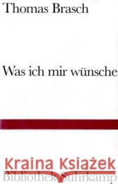 Was ich mir wünsche : Gedichte aus Liebe Brasch, Thomas Wild, Thomas  9783518224137 Suhrkamp - książka