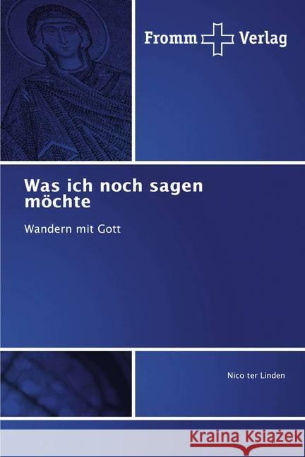 Was ich noch sagen möchte : Wandern mit Gott ter Linden, Nico 9786138361022 Fromm Verlag - książka