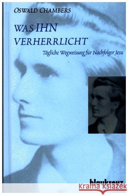 Was Ihn verherrlicht : Tägliche Wegweisung für Nachfolger Jesu Chambers, Oswald 9783941186408 Blaukreuz-Verlag - książka